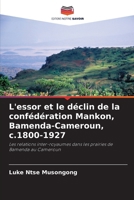 L'essor et le déclin de la confédération Mankon, Bamenda-Cameroun, c.1800-1927 (French Edition) 6208273552 Book Cover