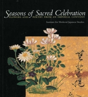 Seasons of Sacred Celebration: Flowers and Poetry from an Imperial Convent 1891640356 Book Cover