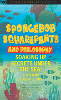 SpongeBob Square Pants and Philosophy: soaking up secrets under the sea! 0812697308 Book Cover