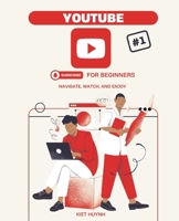 YouTube for Beginners: Navigate, Watch, and Enjoy (The YouTube Mastery Series) B0DV9TMTYZ Book Cover