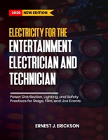 Electricity for the Entertainment Electrician and Technician: Power Distribution, Lighting, and Safety Practices for Stage, Film, and Live Events B0GXRZ1NHJ Book Cover