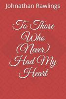 To Those Who (Never) Had My Heart 1795159464 Book Cover