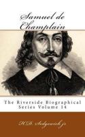 Samuel de Champlain: The Riverside Biographical Series Volume 14 1492280313 Book Cover