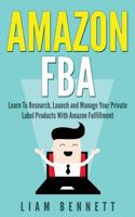 Amazon Fba: Learn to Research, Launch and Manage Your Private Label Products with Amazon Fulfillment 1539607267 Book Cover