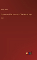 Dresses and Decorations of the Middle Ages: Vol. I 3385119634 Book Cover