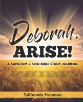 Deborah, Arise! : A Sanctum + Seed Bible Study Journal 1649530544 Book Cover