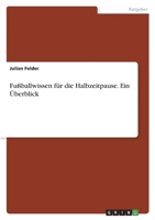Fußballwissen für die Halbzeitpause. Ein Überblick 3346458210 Book Cover