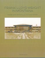 Frank Lloyd Wright in Montana: Darby, Stevensville, and Whitefish (Drumlummon Montana Architecture Series) (Volume 2) 0976968452 Book Cover