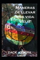 maneras de llevar una vida feliz B09ZQ7V4YF Book Cover
