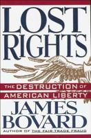 Lost Rights: The Destruction of American Liberty 0312103514 Book Cover