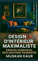Design d’Intérieur Maximaliste: Espaces Audacieux, Déclarations Puissantes (French Edition) B0FBFD63H8 Book Cover