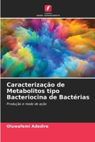 Caracterização de Metabolitos tipo Bacteriocina de Bactérias (Portuguese Edition) 6208634881 Book Cover