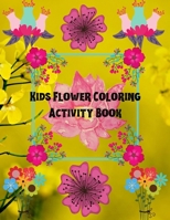 Kids Flower Coloring Activity Book: Hand Drawn Flower Coloring Books For Adults Easy Coloring Large Print For Relaxation,Help Dementia,Stress ... Whimsical Floral Designs With Easy 1700501852 Book Cover