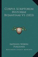 Corpus Scriptorum Historiae Byzantinae V1 (1833) 1120512697 Book Cover