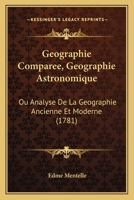 Geographie Comparee, Geographie Astronomique: Ou Analyse De La Geographie Ancienne Et Moderne (1781) 1166037800 Book Cover