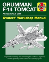 Grumman F-14 Tomcat Owners' Workshop Manual: All models 1970-2006 - Insights into operating and maintaining the US Navy's legendary variable geometry carrier-based air superiority fighter 1785211005 Book Cover