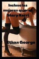 Incluso las mujeres quieren Sharp Kerri B0BGDSLTKY Book Cover