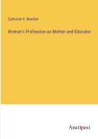 Woman's Profession As Mother and Educator: With Views in Opposition to Woman Suffrage 1019030305 Book Cover