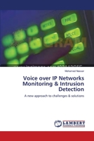 Voice over IP Networks Monitoring & Intrusion Detection: A new approach to challenges & solutions 3838302907 Book Cover