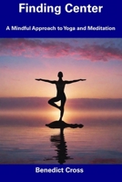 Finding Center: A Mindful Approach to Yoga and Meditation B0CDYRDNVZ Book Cover