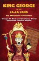 King George in His La-La Land: George Bush and His Funny World: Illustrated Political Humor 098016530X Book Cover