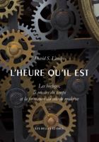 L'Heure Qu'il Est: Les Horloges, La Mesure Du Temps Et La Formation Du Monde Moderne 2251446575 Book Cover