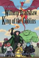 William Bradshaw, King of the Goblins 0986644358 Book Cover