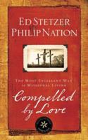 Compelled by Love: The Most Excellent Way to Missional Living 1596692278 Book Cover