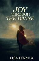 Joy Through The Divine 1737268833 Book Cover