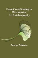 From crow-scaring to Westminster; an autobiography. Foreword by Lord Ailwyn of Honingham; introd. by W.R. Smith 1530977517 Book Cover