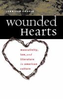 Wounded Hearts: Masculinity, Law, and Literature in American Culture 0807856355 Book Cover