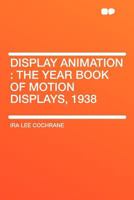 Display Animation: The Year Book of Motion Displays, 1938. B0BQN7V2TP Book Cover