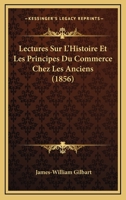 Lectures Sur L'Histoire Et Les Principes Du Commerce Chez Les Anciens, Traduit de L'Anglais 2014507937 Book Cover