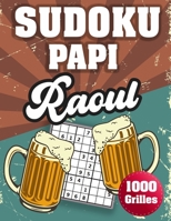 SUDOKU PAPI Raoul: 1000 Sudokus avec solutions niveau facile,moyen et difficile cadeau original à offrir a votre papy B08H5BRLXZ Book Cover