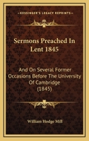 Sermons Preached In Lent 1845: And On Several Former Occasions Before The University Of Cambridge 1167023544 Book Cover