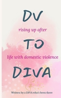DV to DIVA: rising up after life with domestic violence 0975653636 Book Cover