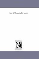 Mr. Webster in his letters 1418198072 Book Cover