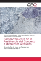 Comportamiento de la Resistencia del Concreto a Diferentes Altitudes: Un estudio de caso en las zonas altoandinas del Perú 6203034770 Book Cover