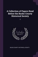 A Collection of Papers, Vol. 3: Read Before the Bucks County Historical Society 1379247780 Book Cover