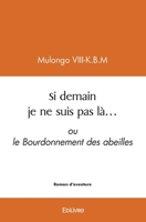 Si demain je ne suis pas là...: ou le Bourdonnement des abeilles (French Edition) 241454158X Book Cover
