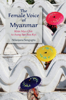 The Female Voice of Myanmar: Khin Myo Chit to Aung San Suu Kyi 1107117860 Book Cover