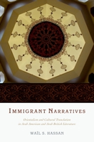 Immigrant Narratives: Orientalism and Cultural Translation in Arab American and Arab British Literature 0199792062 Book Cover