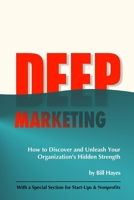 DEEP Marketing: How to Discover and Unleash Your Organization's Hidden Strength B09FSGV62V Book Cover
