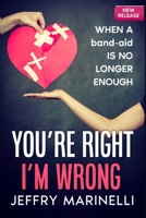 You're Right, I'm Wrong: When A Band-Aid Is No Longer Enough 9692792501 Book Cover