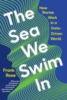 The Sea We Swim In: How Stories Work in a Data-Driven World 1324003138 Book Cover