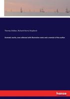 Dramatic Works, Now Collected with Illustrative Notes and a Memoir of the Author 3337304419 Book Cover