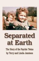 SEPARATED AT EARTH: The Story of the Psychic Twins 1601451091 Book Cover
