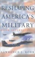 Reshaping America's Military: Four Alternatives (Council on Foreign Relations Policy Initiatives) 0876093144 Book Cover