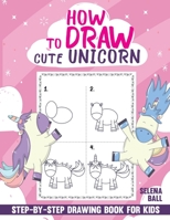 How to Draw Cute Unicorn: A Fun and Simple Step-by-Step Drawing and Activity Book for Kids to Learn to Draw. B08STNGYJ4 Book Cover
