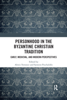 Personhood in the Byzantine Christian Tradition: Early, Medieval, and Modern Perspectives 1472472780 Book Cover